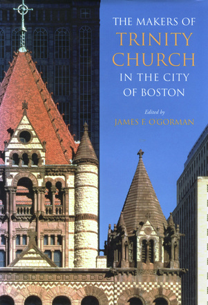 The Makers of Trinity Church in the City of Boston
