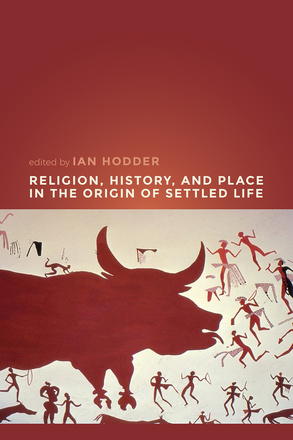 Religion, History, and Place in the Origin of Settled Life