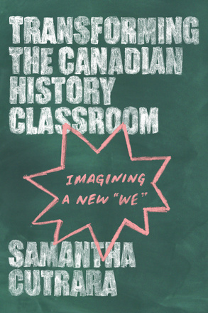 Cover: Transforming the Canadian History Classroom: Imagining a New We, by Samantha Cutrara. illustration: a chalkboard with a pink nine-sided star and the title written in chalk.