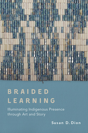 Cover: Braided Learning: Illuminating Indigenous Presence through Art and Story, by Susan D. Dion. photo: a reproduction of the Western Great Lakes Covenant Chain Confederacy Wampum Belt created from Canadian five-dollar bills. The belt design shows two people standing side by side.