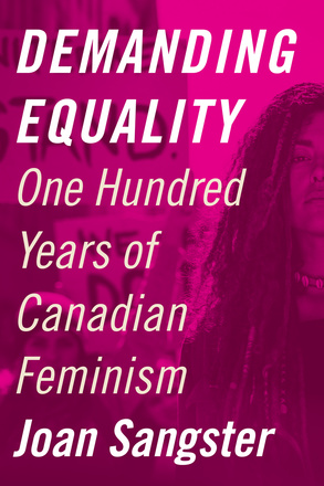 Cover: Demanding Equality: One Hundred Years of Canadian Feminism, by Joan Sangster. photo: a neon pink washed image of two women - one foregrounded and one backgrounded - holding signs at a protest.