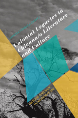 Colonial Legacies in Chicana/o Literature and Culture