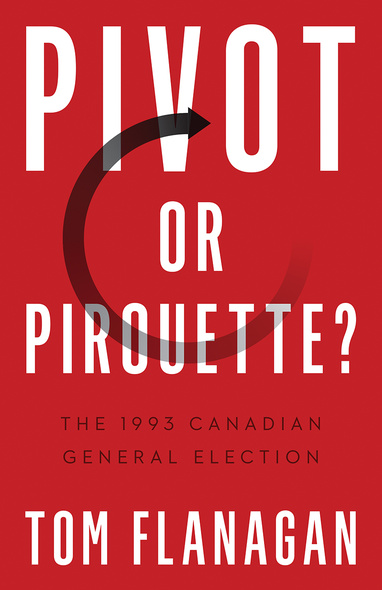 Cover: Pivot or Pirouette?: The 1993 Canadian General Election, by Tom Flanagan. Illustration: an arrow turning a circle, its tail fading away.