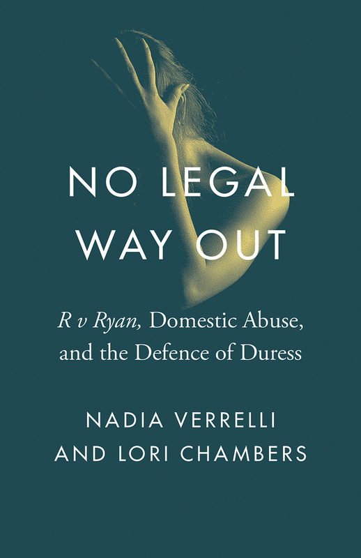 Cover: No Legal Way Out: R v R, Domestic Abuse, and the Defence of Duress, by Nadia Verrelli and Lori Chambers. photo: a partial image of a naked woman whose left hand is covering her face, which is turned away from the camera.