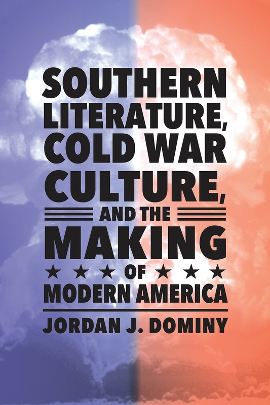 Southern Literature, Cold War Culture, and the Making of Modern America