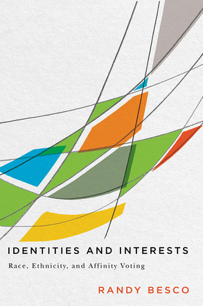 Cover: Identities and Interests: Race, Ethnicity, and Affinity Voting, by Randy Besco. illustration: curved grey lines on a white background. Within these lines, there are multicolour shapes.
