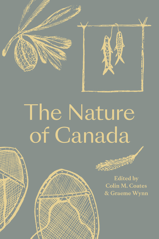 Cover: The Nature of Canada, edited by Colin M. Coates and Graeme Wynn. sketches: two snowshoes, most of which are cut off by the edges of the page; a pine-tree branch; two fish strung together and hung over a drying contraption; and a tree with leaves and a large fruit emerging from it.