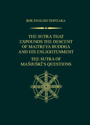 The Sutra That Expounds the Descent of Maitreya Buddha and His Enlightenment; The Sutra of Manjusri&#039;s Questions