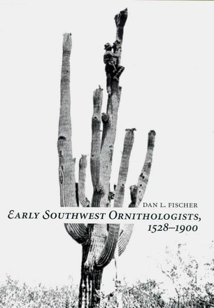Early Southwest Ornithologists, 1528-1900