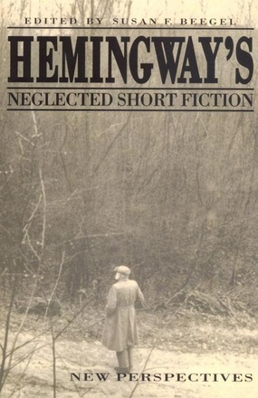 Hemingway&#039;s Neglected Short Fiction