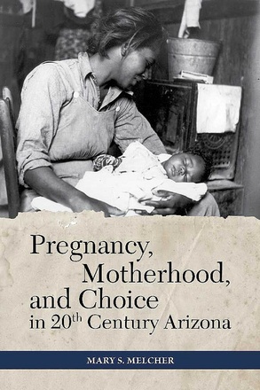 Pregnancy, Motherhood, and Choice in Twentieth-Century Arizona