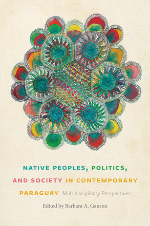 Native Peoples, Politics, and Society in Contemporary Paraguay