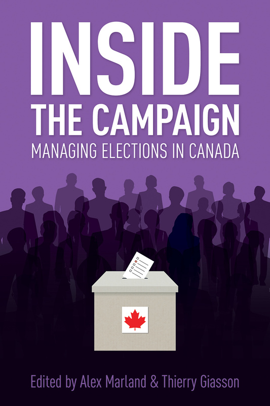 Cover: Inside the Campaign: Managing Elections in Canada, edited by Alex Marland and Thierry Giasson. illustration: a grey ballot box with a red maple leaf on it and a ballet going on inside, set against the silhouettes of a mass of people.