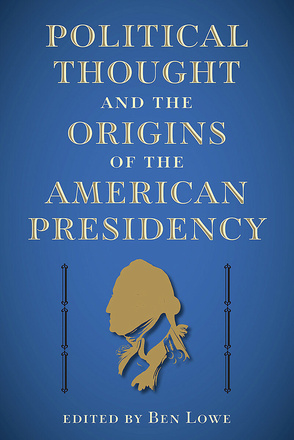 Political Thought and the Origins of the American Presidency