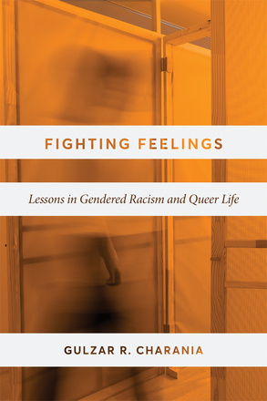 Cover: Fighting Feelings: Lessons in Gendered Racism and Queer Life, by Gulzar R. Charania. Photo: a person walking through a door, their body motion-blurred. The entire image is tinted orange.