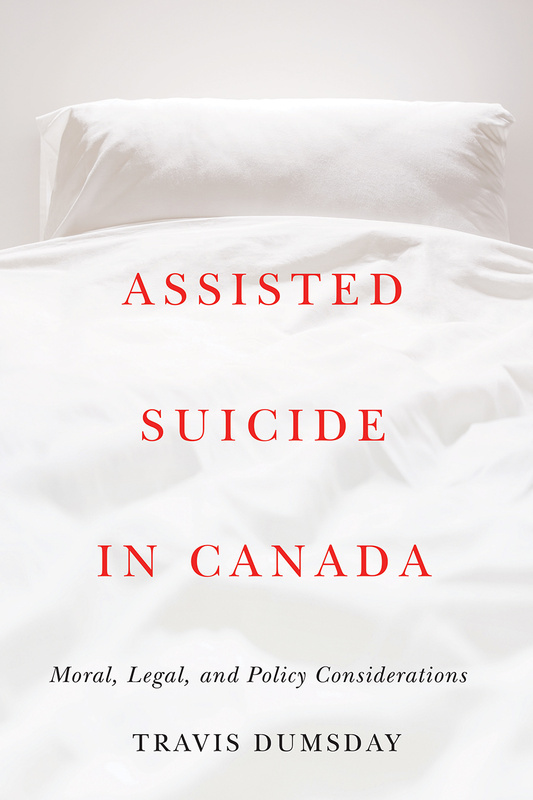 Cover: Assisted Suicide in Canada: Moral, Legal, and Policy Considerations, by Travis Dumsday. photo: a bed with clean white sheets and a pillow propped against a white wall.