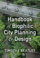 Handbook of Biophilic City Planning &amp; Design