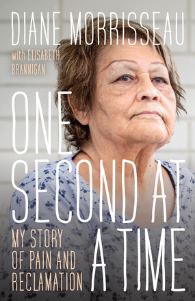 Cover: One Second at a Time: My Story of Pain and Reclamation, by Diane Morrisseau, with Elisabeth Brannigan. Photo: an older Indigenous woman wearing a floral shirt, looking past the camera.