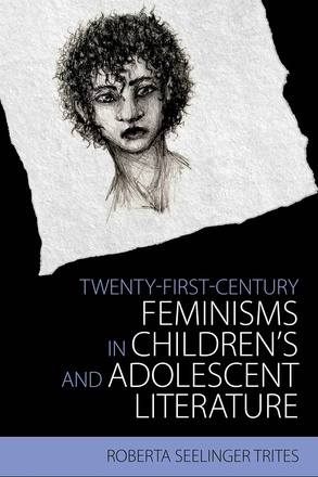 Twenty-First-Century Feminisms in Children&#039;s and Adolescent Literature