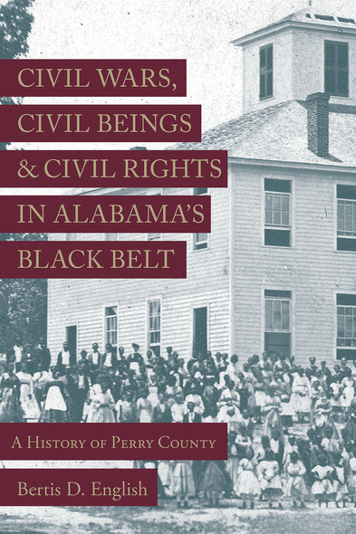 Civil Wars, Civil Beings, and Civil Rights in Alabama&#039;s Black Belt