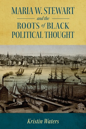 Maria W. Stewart and the Roots of Black Political Thought