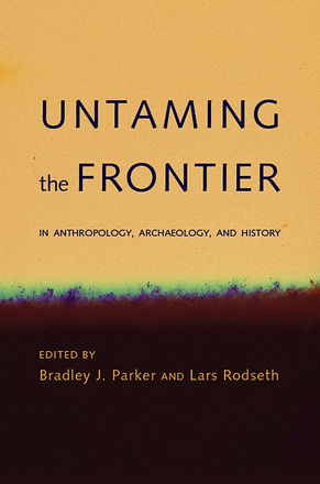 Untaming the Frontier in Anthropology, Archaeology, and History