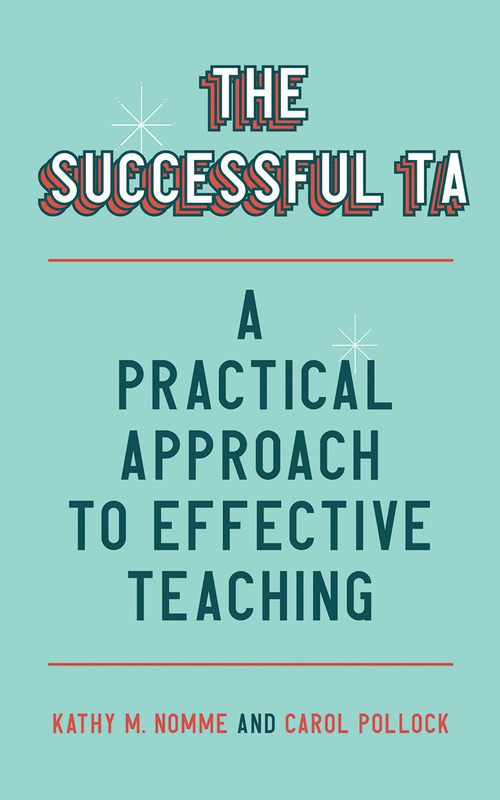 Cover: The Successful TA: A Practical Approach to Effective Teaching, by Kathy M. Nomme and Carol Pollock. background: a teal background with white eight-point stars as embellishment.