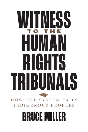 Cover: Witness to the Human Rights Tribunals: How the System Fails Indigenous Peoples, by Bruce Miller. Illustration: The title appears on a white background, with a small graphic of a feather separating the main title from the subtitle.