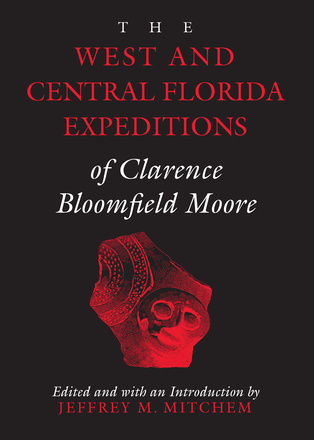 The West and Central Florida Expeditions of Clarence Bloomfield Moore