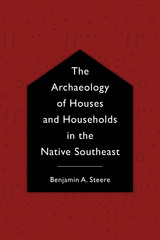 The Archaeology of Houses and Households in the Native Southeast