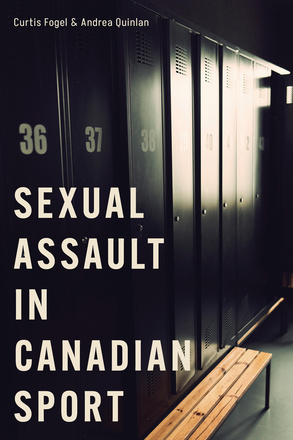 Cover: Sexual Assault in Canadian Sport, by Curtis Fogel and Andrea Quinlan. Photo: A row of tall, numbered lockers with a wooden bench in front. The lockers are closed.