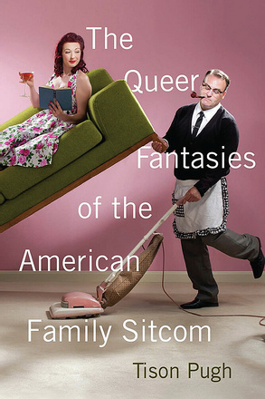 The Queer Fantasies of the American Family Sitcom