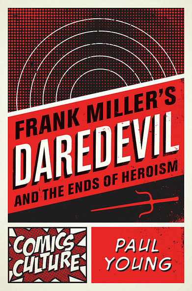Frank Miller&#039;s Daredevil and the Ends of Heroism