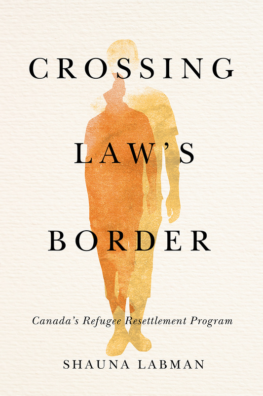 Cover: Crossing Law&#039;s Border. Canada&#039;s Refugee Resettlement Program, by Shauna Labman. illustration: two silhouettes of men walking, each in a different tone of orange.