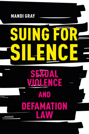 Cover: Suing for Silence: Sexual Violence and Defamation Law, by Mandi Gray. Illustration: a series of black stripes, as if drawn with a felt-tip marker, evoking a page of redacted notes.