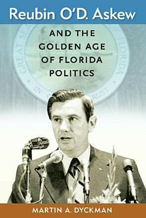 Reubin O&#039;D. Askew and the Golden Age of Florida Politics