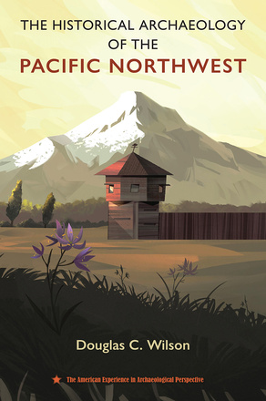 The Historical Archaeology of the Pacific Northwest