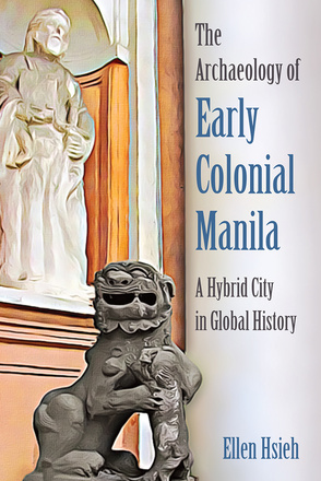 The Archaeology of Early Colonial Manila