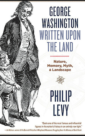 George Washington Written Upon the Land: Nature, Memory, Myth, and Landscape