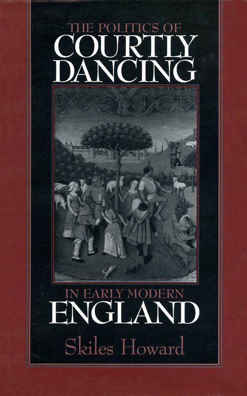 The Politics of Courtly Dancing in Early Modern England