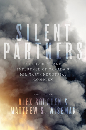 Cover: Silent Partners: The Origins and Influence of Canada’s Military Industrial Complex, edited by Alex Souchen and Matthew S. Wiseman. Photo: smoke billowing into the sky from an explosion in the bottom left corner.