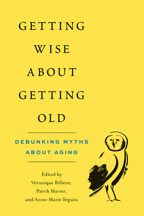 Cover: Getting Wise about Getting Old: Debunking Myths about Aging, edited by Veronique Billette, Patrik Marier, and Anne-Marie Seguin. charcoal sketch: an owl, set against a yellow background.