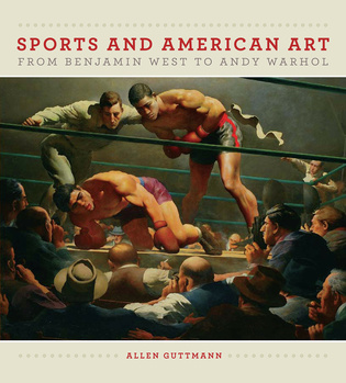 Sports and American Art from Benjamin West to Andy Warhol