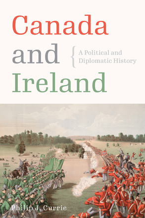 Cover: Canada and Ireland: A Political and Diplomatic History, by Philip J. Currie. painting: two armies facing each other, one all in red and one all in green.