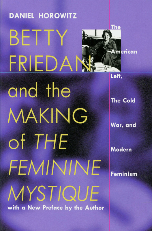 Betty Friedan and the Making of &quot;The Feminine Mystique&quot;