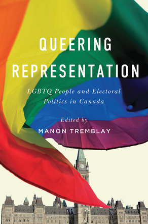 Cover: Queering Representation: LGBT People and Electoral Politics in Canada, edited by Manan Tremblay. photo: in the background is the Canadian parliament building, obstructed in part by a curling rainbow flag in the foreground.