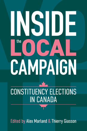 Cover: Inside the Local Campaign: Constituency Elections in Canada, edited by Alex Marland &amp; Thierry Giasson. Illustration: The title is overlaid on a teal background with the word “VOTE” in darker text.