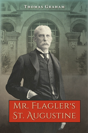 Mr. Flagler’s St. Augustine