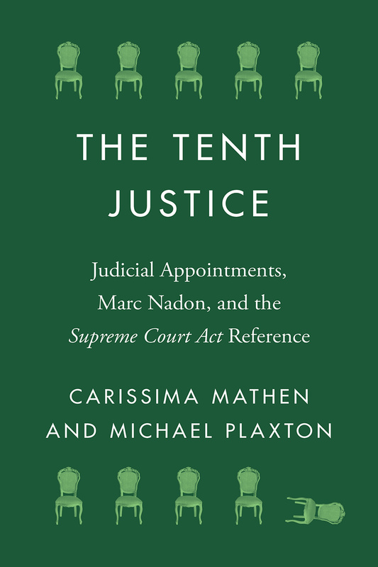 Cover: The Tenth Justice: Judicial Appointments, Marc Nadon, and the Supreme Court Act Reference, by Carissima Mathen and Michael Plaxton. illustration: above and below the title are horizontal rows of five light-green chairs, with the rightmost chair on the bottom row toppled over. The chairs are set on a dark green backgrond.