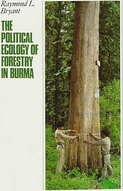 The Political Ecology of Forestry in Burma, 1824-1994